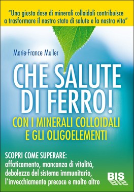 Che Salute di Ferro! Con i minerali colloidali e gli oligoelementi