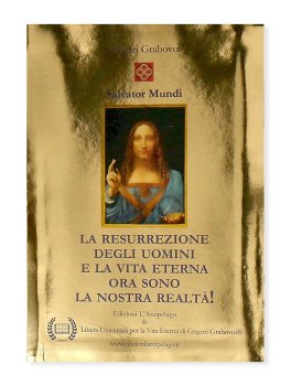 Salvator Mundi - La Resurrezione degli Uomini e la Vita Eterna Ora Sono la Nostra Realtà! — Libro - 2