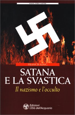 SATANA E LA SVASTICA
Il nazismo e l'occulto
di Francis King

