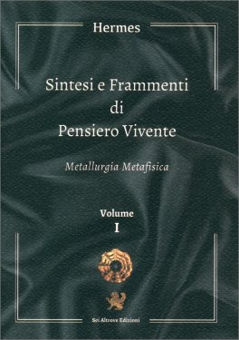 Sintesi e Frammenti di Pensiero Vivente - Metallurgica Metafisica - Vol I — Libro - 1