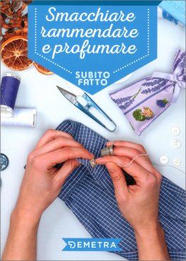 Smacchiare Rammendare e Profumare - Subito Fatto — Libro - 1