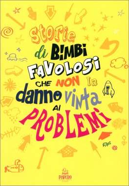 Storie di Bimbi Favolosi che Non la Danno Vinta ai Problemi — Libro - 1