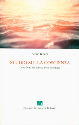 STUDIO SULLA COSCIENZA
Contributo alla scienza della psicologia
di Annie Besant

