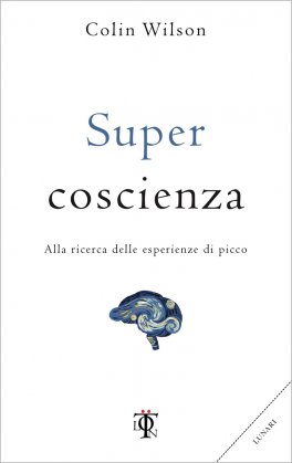 SUPER COSCIENZA
Alla ricerca delle esperienze di picco
di Colin Wilson

