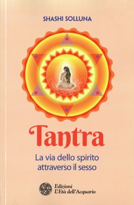 TANTRA
La via dello spirito attraverso il sesso
di Shashi Solluna

