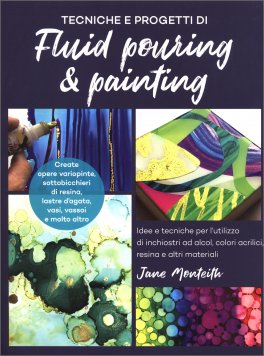 Tecniche e Progetti di Fluid Pouring & Painting — Libro - 1