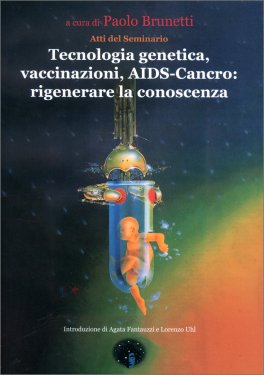 Tecnologia Genetica, Vaccinazioni, Aids-Cancro: Rigenerare la Conoscenza — Libro - 1