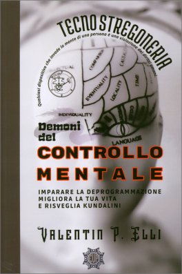 TECNOSTREGONERIA. DEMONI DEL CONTROLLO MENTALE
Imparare la deprogrammazione migliora la tua vita e risveglia la kundalini
di Valentin P. Elli

