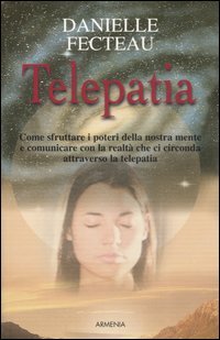 TELEPATIA
Come sfruttare i poteri della nostra mente e comunicare con la realtà che ci circonda attraverso la telepatia
di Daniele Fecteau

