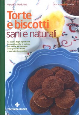 Torte e Biscotti Sani e Naturali — Libro - 1