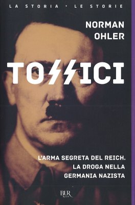 TOSSICI
L'arma segreta del Reich. La droga nella Germania nazista
di Norman Ohler

