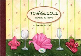 Tovaglioli Piegati ad Arte e Tavole in Festa — Libro - 1