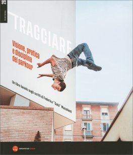 Tracciare - Visione, Pratica e Disciplina del Parkour — Libro - 1
