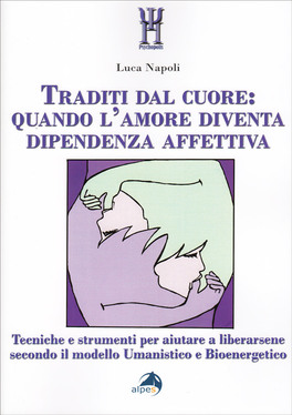 Traditi dal Cuore: Quando l'Amore Diventa Dipendenza Affettiva — Libro - 1