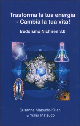Trasforma la Tua Energia - Cambia la Tua Vita! - Buddismo Nichiren 3.0 — Libro - 1