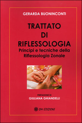 TRATTATO DI RIFLESSOLOGIA
Principi e tecniche della Riflessologia Zonale
di Gerarda Buoninconti

