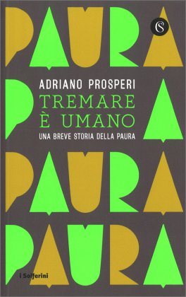 TREMARE è UMANO
Una breve storia della paura
di Adriano Prosperi

