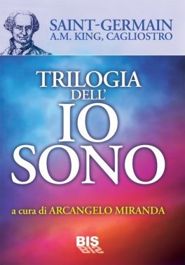 TRILOGIA DELL'IO SONO
di A. M. King, Giuseppe Balsamo Conte di Cagliostro, Conte di Saint Germain

