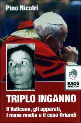 TRIPLO INGANNO
Il Vaticano, gli apparati, i mass media e il caso Orlandi
di Pino Nicotri

