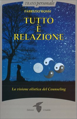 TUTTO è RELAZIONE
La visione olistica del counseling
di Fabrizio Rossi

