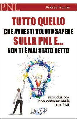Tutto quello che avresti voluto Sapere sulla PNL e... non ti è mai stato Detto  — Libro - 1
