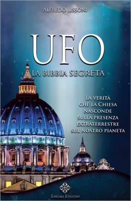 UFO: LA BIBBIA SEGRETA
La verità che la Chiesa nasconde sulla presenza extraterrestre sul nostro pianeta
di Alfredo Lissoni

