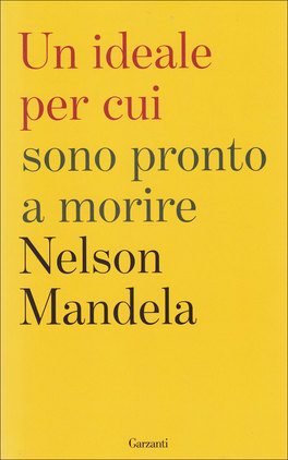 UN IDEALE PER CUI SONO PRONTO A MORIRE
Il testamento spirituale
di Nelson Mandela

