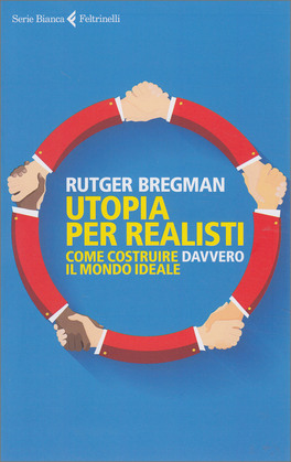 UTOPIA PER REALISTI
Come costruire davvero il mondo ideale
di Rutger Bregman

