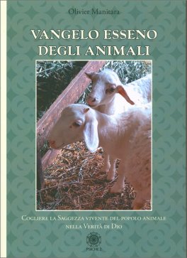 VANGELO ESSENO DEGLI ANIMALI
Cogliere la saggezza vivente del popolo animale nella Verità di Dio
di Olivier Manitara

