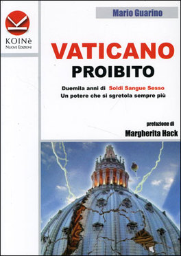 VATICANO PROIBITO
Duemila anni di soldi sangue Sesso  - Un potere che si sgretola sempre più
di Mario Guarino

