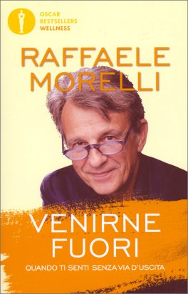 VENIRNE FUORI
Quando ti senti senza via d'uscita
di Raffaele Morelli

