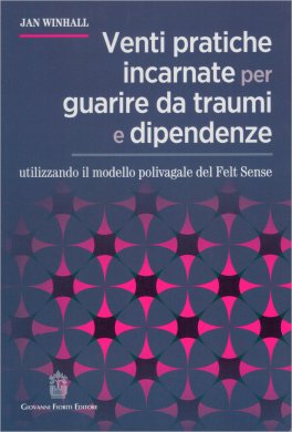 Venti Pratiche Incarnate per Guarire da Traumi e Dipendenze — Libro - 1