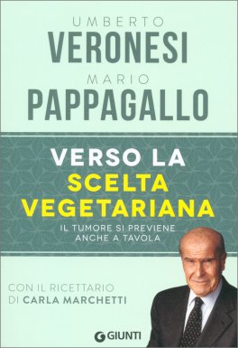 VERSO LA SCELTA VEGETARIANA
Il tumore si previene anche a tavola - con il ricettario di Carla Marchetti
di Mario Pappagallo, Umberto Veronesi

