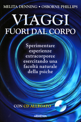 VIAGGI FUORI DAL CORPO
Sperimentare esperienze extracorporee esercitando una facoltà naturale della psiche
di Melita Denning (Vivian Godfrey Barcynski), Osborne Phillips (Leon Barcynski)

