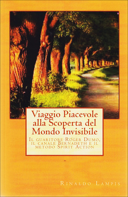 VIAGGIO PIACEVOLE ALLA SCOPERTA DEL MONDO INVISIBILE
Il guaritore Roger Dumo, il canale Bernadeth e il metodo Spirit Action
di Rinaldo Lampis

