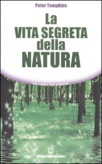 LA VITA SEGRETA DELLA NATURA
Un libro per sempre
di Peter Tompkins

