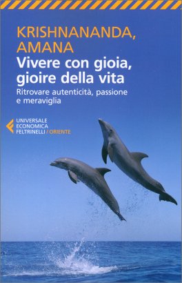 VIVERE CON GIOIA, GIOIRE DELLA VITA
Ritrovare autenticità, passione e meraviglia
di Krishnananda (Thomas Trobe), Amana (Gitte Demant Trobe)

