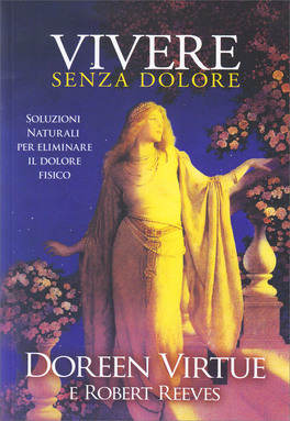 VIVERE SENZA DOLORE
Soluzioni naturali per eliminare il dolore fisico
di Doreen Virtue, Robert Reeves

