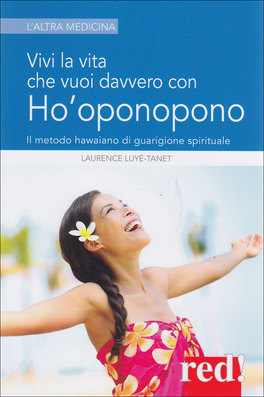 Vivi la Vita che vuoi Davvero con l'Ho'oponopono  — Libro - 1