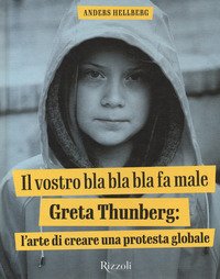 Il Vostro Bla Bla Bla Fa Male. Greta Thunberg: L'arte Di Creare Una Protesta Globale. Ediz. Illustrata