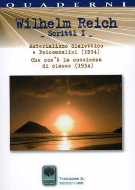 WILHELM REICH - SCRITTI I
Materialismo dialettico e psicoanalisi (1934) - che cos'è la coscienza di classe (1934)
di Wilhelm Reich

