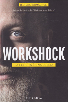 WORKSHOCK
La felicità è una scelta
di Richard Romagnoli

