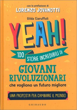 Yeah! 100 Storie Incredibili di Giovani Rivoluzionari che Vogliono un Futuro Migliore — Libro - 1