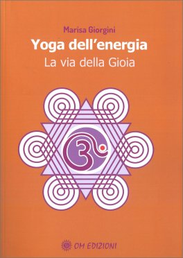 YOGA DELL'ENERGIA
La via della Gioia
di Marisa Giorgini

