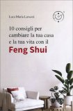 10 Consigli per Cambiare la Tua Casa con il Feng Shui — Libro