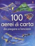 100 Aerei di Carta da Piegare e Lanciare — Libro