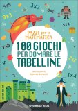 100 Giochi per Domare le Tabelline — Libro