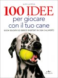 100 Idee per Giocare con il tuo Cane — Libro