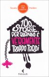100 Storie per Quando è Veramente Troppo Tardi  — Libro