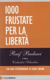 1000 FRUSTATE PER LA LIBERTà
Con una testimonianza di Ensaf Haidar, moglie di Badawi
di Raif Badawi, Raif Badawi

